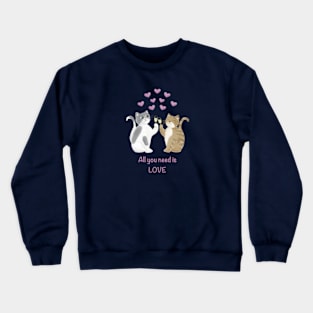 All you need is love cats Crewneck Sweatshirt